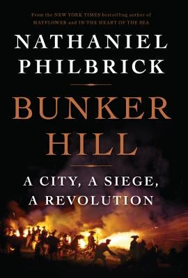 Bunker Hill: A City, a Siege, a Revolution by Philbrick, Nathaniel