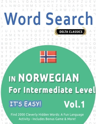 Word Search in Norwegian for Intermediate Level - It's Easy! Vol.1 - Delta Classics - Find 2000 Cleverly Hidden Words: A Fun Language Activity - Inclu by Best Activity Books