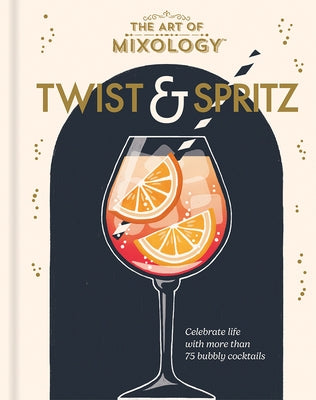 The Art of Mixology Twist & Spritz by Cottage Door Press