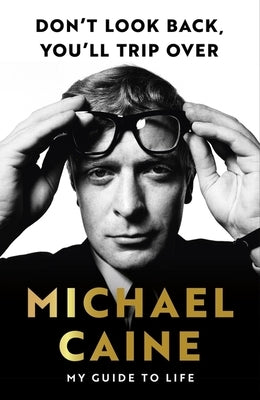 Michael Caine's Guide to Life by Caine, Michael