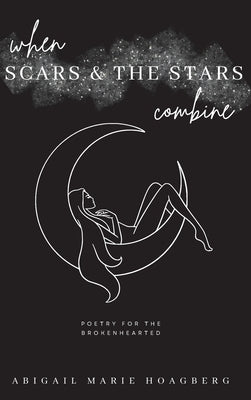 When Scars and the Stars Combine by Hoagberg, Abigail M.