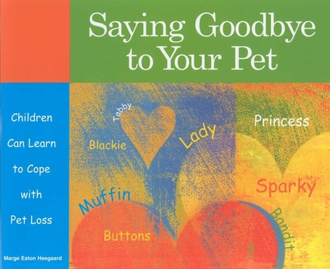 Saying Goodbye to Your Pet: Children Can Learn to Cope with Pet Loss by Heegaard, Marge