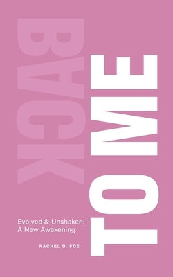 Back to Me: Evolved and Unshaken - A New Awakening by Fox, Rachel D.