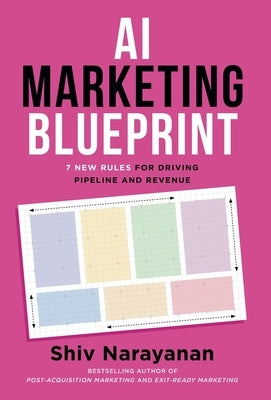 AI Marketing Blueprint: 7 New Rules for Driving Pipeline and Revenue by Narayanan, Shiv