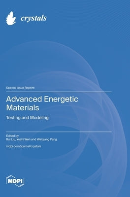 Advanced Energetic Materials: Testing and Modeling by Liu, Rui
