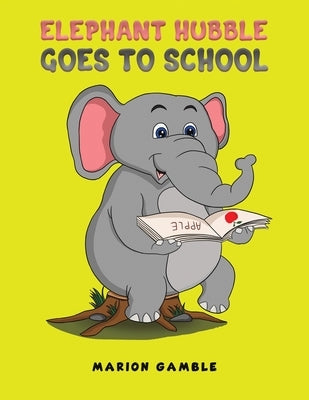Elephant Hubble Goes to School by Gamble, Marion