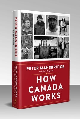 How Canada Works: The People Who Make Our Nation Thrive by Mansbridge, Peter