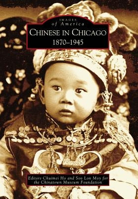 Chinese in Chicago: 1870-1945 by Ho, Chuimei