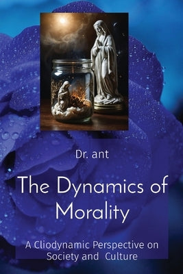 The Dynamics of Morality: A Cliodynamic Perspective on Society and Culture by Vento, Anthony T.