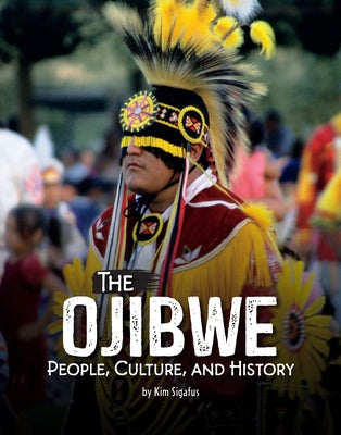 The Ojibwe: People, Culture, and History by Sigafus, Kim