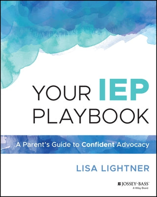Your IEP Playbook: A Parent's Guide to Confident Advocacy by Lightner, Lisa