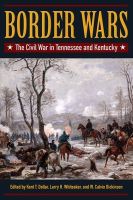 Border Wars: The Civil War in Tennessee and Kentucky by Dollar