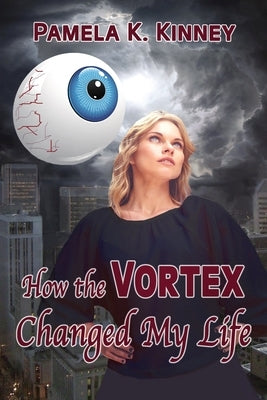 How the Vortex Changed my Life by Kinney, Pamela K.