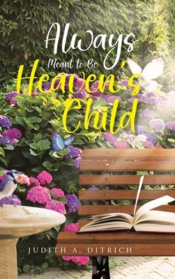 Always Meant to Be Heaven's Child by Ditrich, Judith A.