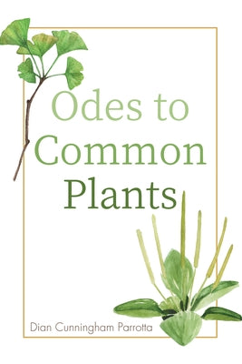Odes to Common Plants by Parrotta, Dian Cunningham