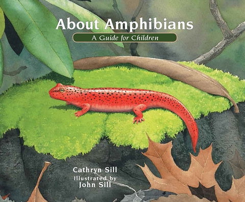About Amphibians: A Guide for Children (Educational Science Book about Frogs, Toads, Salamanders, & More) by Sill, Cathryn