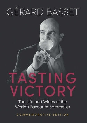 Tasting Victory (Commemorative Edition): The Life and Wines of the World's Favourite Sommelier by Basset, GÃ©rard