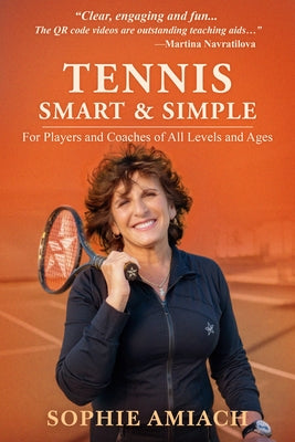 Tennis Smart & Simple: For Players and Coaches of All Levels and Ages by Amiach, Sophie