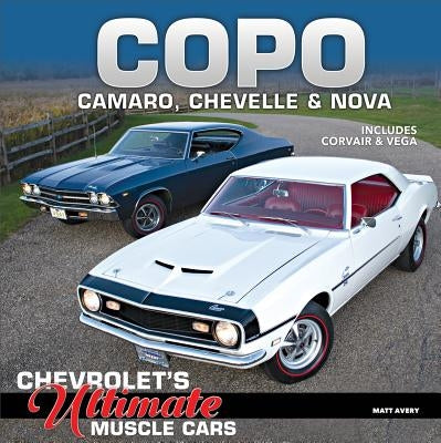 Copo Camaro, Chevelle & Nova: Chevrolet's Ultimate Muscle Cars by Avery, Matt