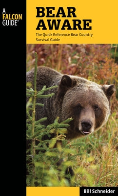 Bear Aware: The Quick Reference Bear Country Survival Guide by Schneider, Bill