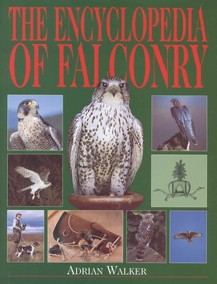 The Encyclopedia of Falconry by Walker, Adrian