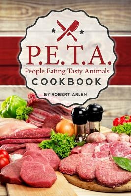 People Eating Tasty Animals: Cookbook by Arlen, Robert