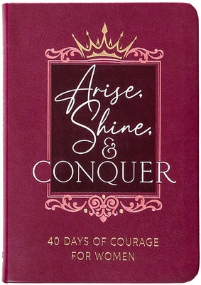 Arise, Shine, and Conquer: 40 Days of Courage for Women by Wilkins, Myshel