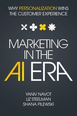 Marketing in the AI Era: Why Personalization Wins the Customer Experience by Navot, Yaniv