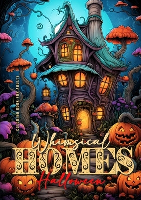 Whimsical Homes Coloring Book for Adults Halloween: Whimsical Houses Coloring Book Creepy Whimiscal Coloring Book for Adults Halloween by Publishing, Monsoon