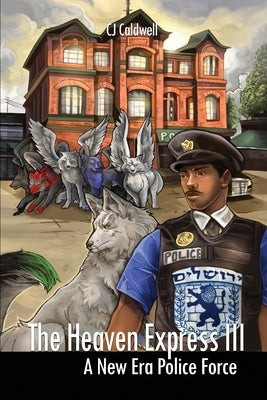The Heaven Express III: A New Era Police Force by Caldwell, Cj