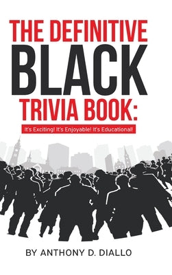The Definitive Black Trivia Book: It's Exciting! It's Enjoyable! It's Educational! by Diallo, Anthony D.