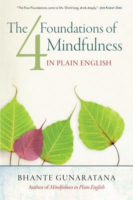 The Four Foundations of Mindfulness in Plain English by Gunaratana