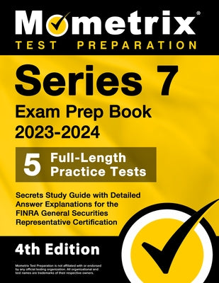 Series 7 Exam Prep Book 2023-2024 - 5 Full-Length Practice Tests, Secrets Study Guide with Detailed Answer Explanations for the Finra General Securiti by Bowling, Matthew