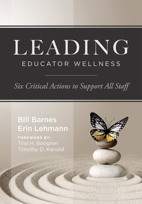 Leading Educator Wellness: Six Critical Actions to Support All Staff (Empower Educators with Actionable Wellness Strategies That Build Resilience and by Barnes, Bill