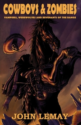 Cowboys & Zombies: Vampires, Werewolves and Revenants of the Range by Lemay
