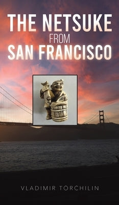 The Netsuke from San Francisco by Torchilin, Vladimir