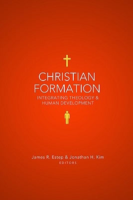 Christian Formation: Integrating Theology & Human Development by Estep, James R.