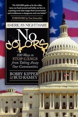 No Colors: 100 Ways to Stop Gangs from Taking Away Our Communities by Kipper, Bobby