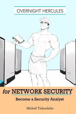 Overnight Hercules for Network Security: Become a Security Analyst by Tsikerdekis, Michail