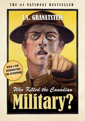 Who Killed The Canadian Military by Granatstein, J. L.