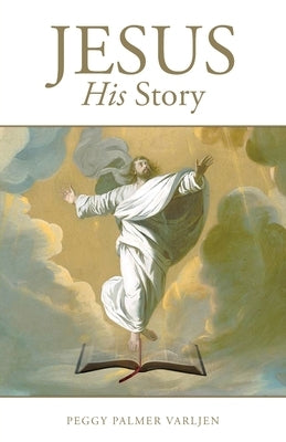 Jesus: His Story by Varljen, Peggy Palmer