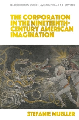 The Corporation in the Nineteenth-Century American Imagination by Mueller, Stefanie