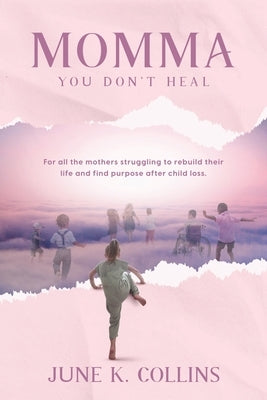 Momma You Don't Heal by Kraholik Collins, June