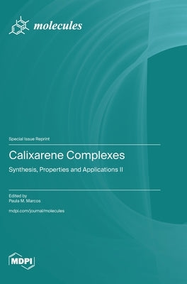 Calixarene Complexes: Synthesis, Properties and Applications II by Marcos, Paula M.