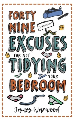 49 Excuses for Not Tidying Your Bedroom by Warwood, James