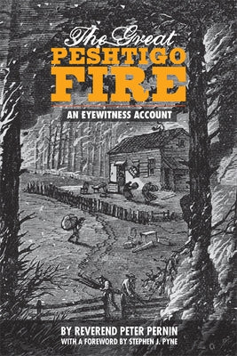 The Great Peshtigo Fire: An Eyewitness Account by Pernin, Peter