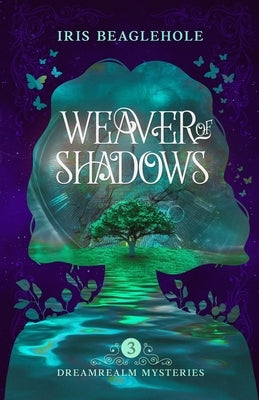 Weaver of Shadows: Dreamrealm Mysteries 3 by Beaglehole, Iris