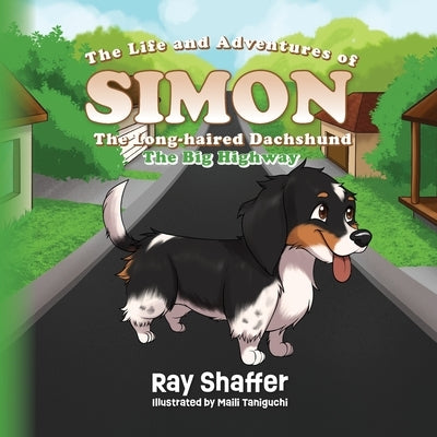 The Life and Adventures Of SIMON, The Long-haired Dachshund: The Big Highway by Shaffer, Ray