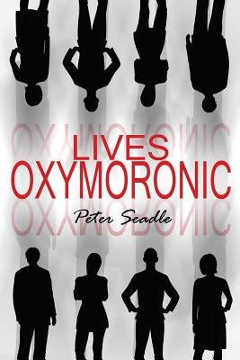 Lives Oxymoronic by Seadle, Peter