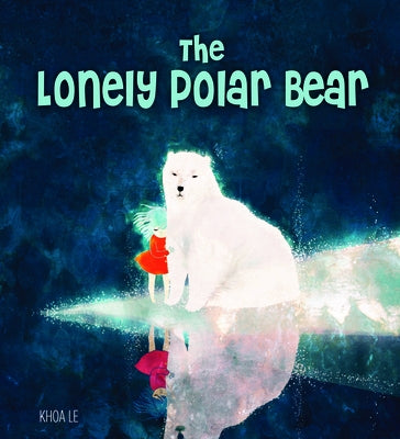 The Lonely Polar Bear by Le, Khoa
